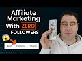 How To Start Affiliate Marketing With ZERO Followers In 2021 (Step By Step Beginners)