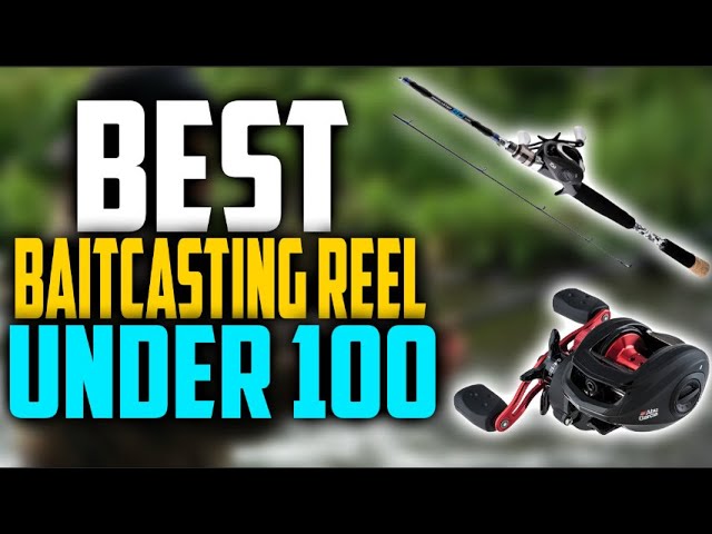 The 11 Best Baitcasting Reel Under 100$ – Buyer's Guide And Comparison