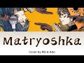 Ado &amp; Rib - マトリョシカ (Matryoshka) {Cover} [Lyric/Lirik dan Terjemahan Indonesia]