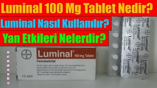 Luminal 100 Mg Tablet Nedir? Luminal Tabletin Yan Etkisi Nelerdir? Luminal Tablet Nasıl Kullanılır?