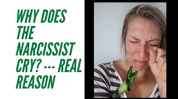 Why does the Narcissist CRY {The ANSWER REVEALED!!}