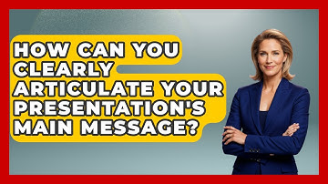 How Can You Clearly Articulate Your Presentation