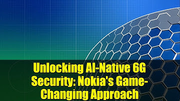 Unlocking AI-Native 6G Security: Nokia