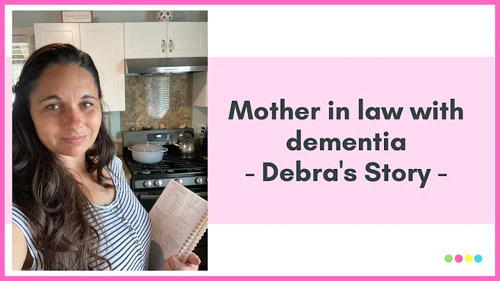 Caring for a mother in law with dementia: Debra's ...