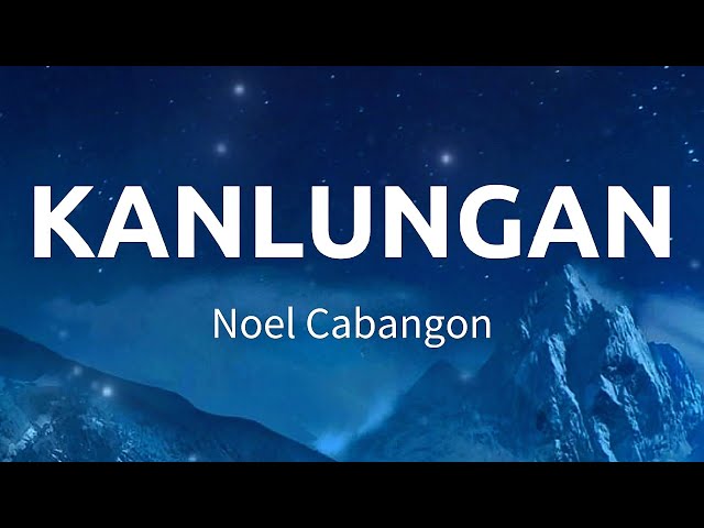 Kanlungan | Noel Cabangon (Lyrics) class=