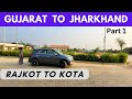 Gujarat to jharkhand part 1  rajkot to kota baran  roving family