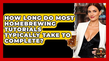 How Long Do Most Homebrewing Tutorials Typically Take to Complete? | The Pint Guy