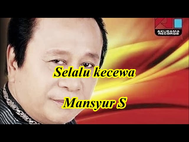 Selalu kecewa by Mansyur S class=