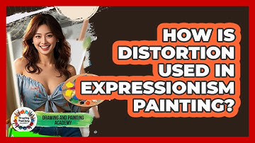 How Is Distortion Used In Expressionism Painting? - Drawing and Painting Academy