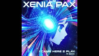 I Came Here 2 Play - Xenia Pax