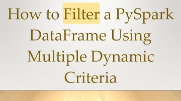 How to Filter a PySpark DataFrame Using Multiple Dynamic Criteria