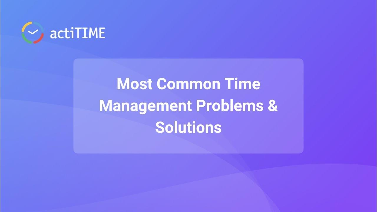 Most Common Time Management Problems & Solutions YouTube
