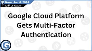 Google Cloud Platform gets Multi Factor Authentication