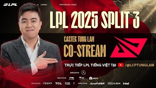 Tùng Lâm CAST LPL - AL vs JDG (Bo5) | Bán Kết Nhánh Thua LPL Split 3 2025