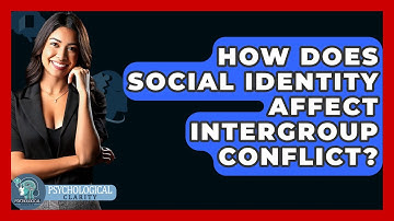 How Does Social Identity Affect Intergroup Conflict? - Psychological Clarity