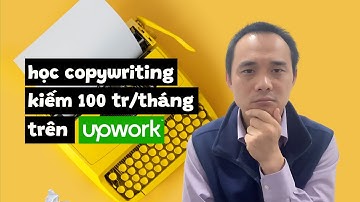 Học copywriting kiếm 100 triệu trên Upwork? @trongnnguyen2012 @tnnjournal