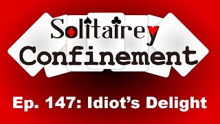 Solitairey Confinement Episode - 147 Idiot s Delight