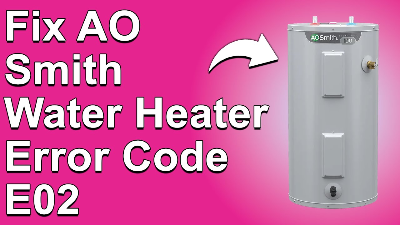 Ao Smith Water Heater E02 Code: Quick Troubleshooting Tips