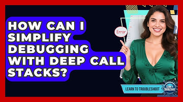 How Can I Simplify Debugging With Deep Call Stacks? - Learn To Troubleshoot
