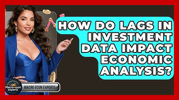 How Do Lags In Investment Data Impact Economic Analysis? - Macroecon Experts