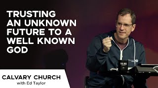 Trusting An Unknown Future to a Well Known God - Daniel 11:36:45 - 12732