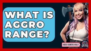 What Is Aggro Range? - Video Gamers Vault