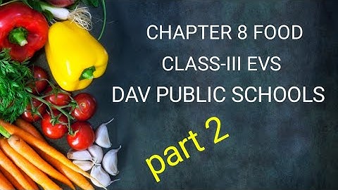 CHAPTER 8 FOOD part 2 | CLASS-3 EVS| DAV PUBLIC SCHOOLS