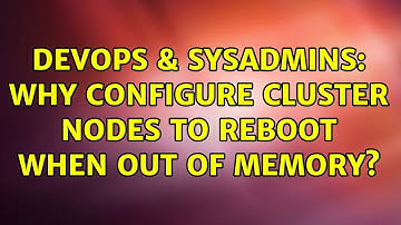 DevOps & SysAdmins: Why configure cluster nodes to reboot when out of memory? (2 Solutions!!)