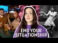 End your situationship now girl you deserve better  situationships suck