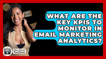 What Are the Key KPIs to Monitor in Email Marketing Analytics? - TheEmailToolbox.com