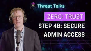Zero Trust Step 4B: How to Secure Admin Access