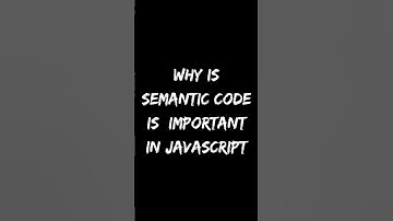 Why Is Semantic Code Is Important In JavaScript