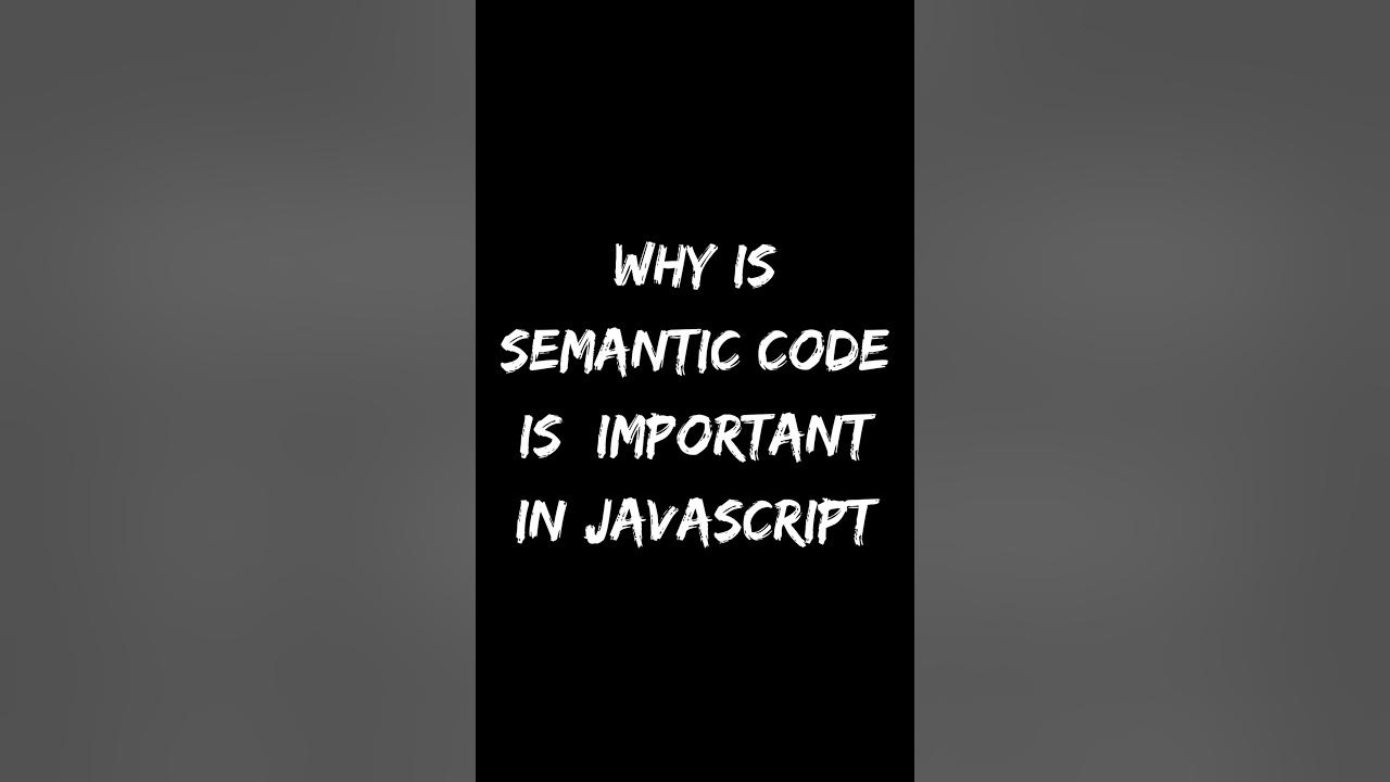 Why Is Semantic Code Is Important In JavaScript - YouTube