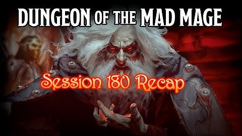 Dungeon of the Mad Mage - Session 180 Recap