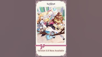 Version 5.6 Now Available #GenshinImpact #NewVersion