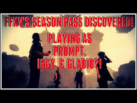 Final Fantasy XV Season Pass Discovered! Playing As Prompto, Ignis, & Gladiolus (?!) + Much More!