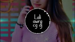 lali awra cg dj song_-_-_Dj oprater viyan