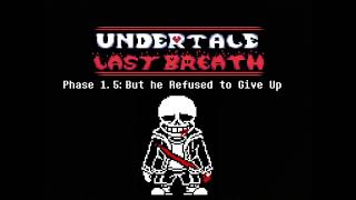 Undertale Last Breath OST - Phase 1.5: But he Refused to Give Up (Redrum320 Take v2)