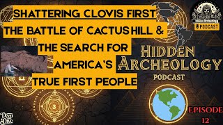 Shattering Clovis 1st, The Battle of CACTUS HILL & The Search for AMERICA’S True FIRST People | Ep12