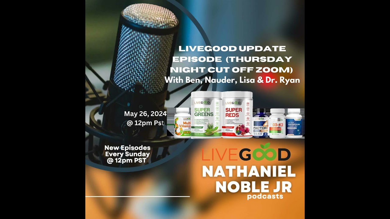 LiveGood Update Episode 5/16/24 (Thursday Night Cut Off Zoom) With Ben, Nauder, Lisa & Dr. Ryan