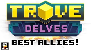 TROVE | THE ULTIMATE & DELVES ALLIES GUIDE! | Trove Ally Guide & Tutorial