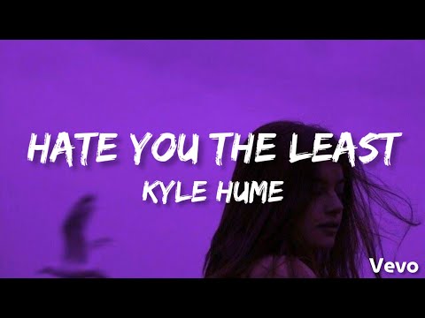 Hate You The Least Kyle Hume Lyrics Video 