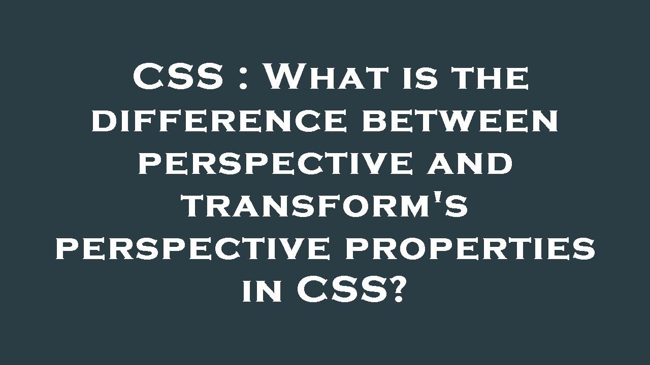 CSS What is the difference between perspective and transform's
