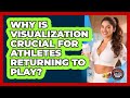 Why Is Visualization Crucial For Athletes Returning To Play? - Athletes Training Room