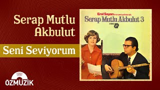 Serap Mutlu Akbulut - Seni Seviyorum  Resimi