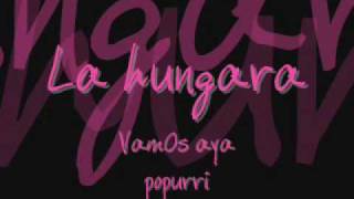 Video thumbnail of "La hungara - vamos aya (popurri)"