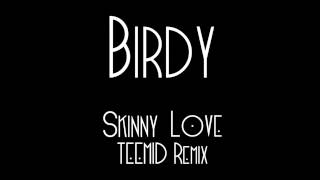 Video thumbnail of "Birdy - Skinny Love [Teemid Remix]"