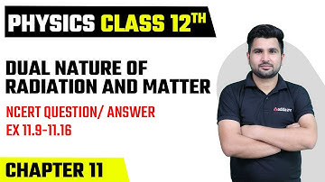 Class 12 Physics Chapter 11 | Dual Nature Of Radiation and Matter | NCERT Question Answer 11.9-11.16