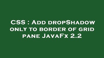 CSS : Add dropShadow only to border of grid pane JavaFx 2.2