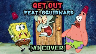 Get Out (Feat. SQUIDWARD TENTACLES) [AI Cover]  - DAGames - Hello Neighbor